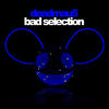 Deadmau5 Bad Selection - Single