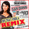 E-40 Off That Vodka Remix (feat. San Quinn & Goldie Gold)