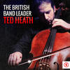 Ted Heath The British Bandleader: Ted Heath