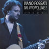 Ivano Fossati Dal Vivo, Vol. 2 - Carte Da Decifrare (Live)