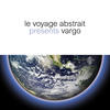 Vargo Le voyage abstrait presents Vargo