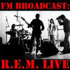 R.E.M. FM Broadcast: R.E.M