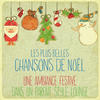Neja Les plus belles chansons de Noël (Une ambiance festive dans un parfait style Lounge)