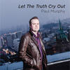 Paul Murphy Let the Truth Cry Out - EP