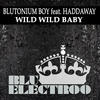 Blutonium Boy Wild Wild Baby (feat. Haddaway) - Single
