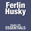 Ferlin Husky Ferlin Husky: Studio 102 Essentials
