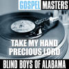 The Blind Boys Of Alabama Gospel Masters: Take My Hand Precious Lord