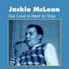 Jackie McLean Our Love Is Here to Stay