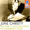 June Christy The One I Love (Belongs to Somebody Else) (Remastered) - Single