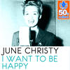 June Christy I Want to Be Happy (Remastered) - Single