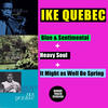 Ike Quebec Blue & Sentimental + Heavy Soul + It Might as Well Be Spring (Bonus Track Version)