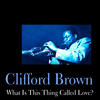 Clifford Brown What Is This Thing Called Love?