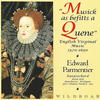 Edward Parmentier Musick As Befitts a Quene: English Virginal Music (1570-1650)