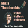 Mikis Theodorakis My Life My Music My Legacy - The All Time Greatest Hits