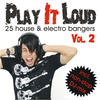 Henrik B Play It Loud, Vol. 2 - 25 House & Electro Bangers