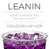 Z-Ro Leanin: DJ Screw, Scarface, And the Will to Chop Houston Hip Hop