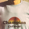 Champion Chill` Em All