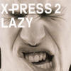 X-Press 2 Lazy (Original)