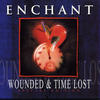 Enchant Wounded / Time Lost (Special Edition)