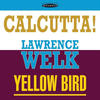 Lawrence Welk Calcutta! / Yellow Bird