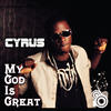 Cyrus My God Is Great