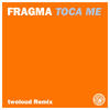 Fragma Toca Me (twoloud Remix) (Remixes) - Single