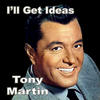 Tony Martin I`ll Get Ideas
