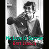 Bert Jansch No Love Is Sorrow