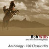 Bob Wills & His Texas Playboys Anthology (100 Classic Hits) (Remastered)