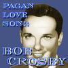 Bob Crosby Pagan Love Song