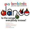 Guy Lombardo & His Royal Canadians Dance to the Songs Everybody Knows!