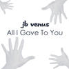 JB Venus All I Gave to You (Radio Mix) - EP