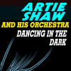 Artie SHAW And HIS ORCHESTRA Dancing in the Dark
