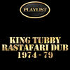 King Tubby King Tubbys: Rastafari Dub 1974 - 79 Playlist