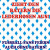 Lollies Zieht den Bayern die Lederhosen aus! Fussball-Fans feiern auch ohne Bayern!