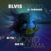 Elvis Crespo Si Tu Novio No Te Llama (feat. Farruko) - Single