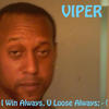 Viper I Win Always, U Loose Always: - (