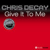 Chris Decay Give It to Me
