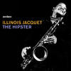 Illinois Jacquet The Hipster (feat. Ben Webster, Cecil Payne, Joe Newman, Leo Parker & Matthew Gee)