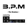 B.P.M. The Remixes (Remixed By BM Project) - EP