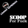 Scoop For Fuck (Lounge Experience)