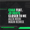 Chab Closer to Me (Alex Neri Remixes) (feat. JD Davis) - Single