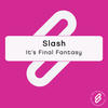 Slash It`s Final Fantasy - Single