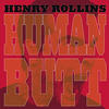 Henry Rollins Human Butt
