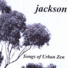 Jackson Songs of Urban Zen