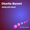 BARNETT Charlie Swing and Sweat (Remastered)