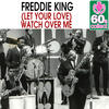 Freddie King (Let Your Love) Watch Over Me (Remastered) - Single