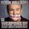 Robin Williams Weapons of Self Destruction