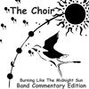 The Choir Burning Like The Midnight Sun Band Commentary Edition
