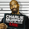 Charlie Murphy I Will Not Apologize